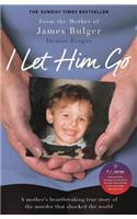 I Let Him Go: The heartbreaking book from the mother of James Bulger