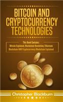 Bitcoin and Cryptocurrency Technologies: This Book Contains: Bitcoin Explained, Blockchain Revolution, Ethereum Blockchain and Cryptocurrency Blockchain Explained