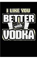 I Like You Better with Vodka: 120 Pages Blank Journal Diary Habit Journal