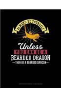 Always Be Yourself Unless You Can Be a Bearded Dragon Then Be a Bearded Dragon: Graph Paper Notebook - 1/2 Inch Squares(9 Graph Paper Notebook - 1/2 Inch Squares)
