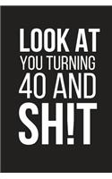 Look at You Turning 40 and Sh!t: Funny Novelty Birthday Gift Small Lined Notebook 6 X 9