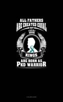 All Fathers Are Created Equal But Kings Are Born as Pkd Warrior