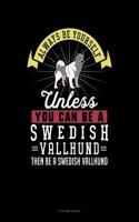 Always Be Yourself Unless You Can Be a Swedish Vallhund Then Be a Swedish Vallhund: 5 Column Ledger(285 5 Column Ledger)