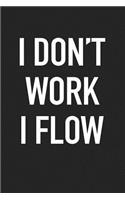 I Dont Work I Flow: A 6x9 Inch Matte Softcover Journal Notebook with 120 Blank Lined Pages