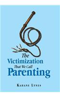The Victimization That We Call Parenting