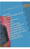 Derecho Agroalimentario En El Sector Vitivinícola Y Bebidas Espirituosas, Cerveza, Sidra Y Otras Bebidas Derivadas de la Manzana Así Como Bebidas No Alcohólicas