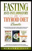 Fasting, Anti-Inflammatory and Thyroid Diet Bundle: Decrease Anxiety While Losing Weight with Anti-Inflammatory Diet and Intermittent Fasting. Boost Metabolism and Increase Energy with Thyroid Diet.