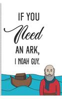 If You Need an Ark, I Noah Guy.