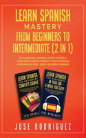 Learn Spanish Mastery- From Beginners to Intermediate (2 in 1)