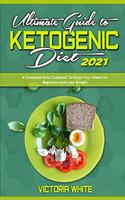 Ultimate Guide To Ketogenic Diet 2021: A Complete Keto Cookbook To Enjoy Your Meals for Beginners and Lose Weight