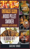 Electric Grill and Wood Pellet Smoker Cookbook with Bonus [6 IN 1]