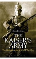 The Kaiser's Army: The German Army in World War One