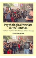 Psychological Warfare in the Intifada: Israeli and Palestinian Media Politics and Military Strategies