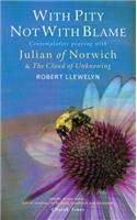 With Pity Not with Blame: Contemplative Praying with Julian of Norwich and 'the Cloud of Unknowing'