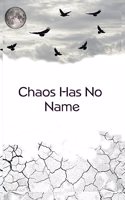 Chaos Has No Name