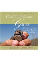 Grappling With Grief, A Child's Navigation Through the Loss of a Loved One: A Child's Navigation Through the Loss of a Loved One(Generational Grief)