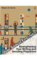 Using Sources Effectively: Strengthening Your Writing and Avoiding Plagiarism