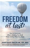 Freedom at Last!: How to Overcome What's Holding You Back from Getting What You Want