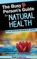 The Busy Person's Guide To Natural Health
