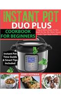 Instant Pot Duo Plus Cookbook: 100 Easy & Delicious Recipes For Your Instant Pot Duo Plus and Other Instant Pot Electric Pressure Cookers (Vegan Recipes Included)