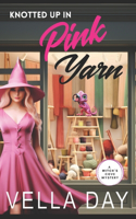 Knotted Up in Pink Yarn: A Paranormal Cozy Mystery(13 A Witch's Cove Mystery)