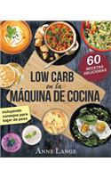 Low Carb en la máquina de cocina: El libro con 60 recetas fáciles y deliciosas