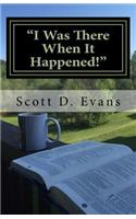 I Was There When It Happened!: These Are Their Stories