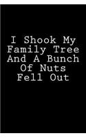 I Shook My Family Tree And A Bunch Of Nuts Fell Out: Notebook