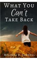 What You Can't Take Back