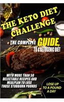 The Keto Diet Challenge: The Complete Guide to a Ketogenic Diet, with More Than 50 Delectable Recipes and Meal Plan to Lose Those Stubborn Pounds