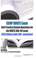 CCNP ROUTE Exam Self-Practice Review Questions for the ROUTE 300-101 exam 2018 Edition (with 160+ questions)