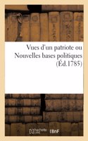 Vues d'Un Patriote Ou Nouvelles Bases Politiques