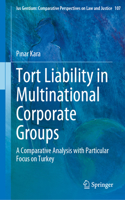 Tort Liability in Multinational Corporate Groups: A Comparative Analysis with Particular Focus on Turkey(107 Ius Gentium: Comparative Perspectives on Law and Justice)