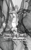 Mom Life A Snarky Adult Coloring Book