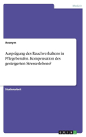 Ausprägung des Rauchverhaltens in Pflegeberufen. Kompensation des gesteigerten Stresserlebens?