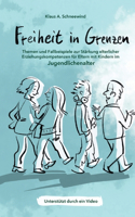 Freiheit in Grenzen - Themen und Fallbeispiele zur Stärkung elterlicher Erziehungskompetenzen für Eltern mit Kindern im Jugendlichenalter