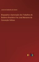 Biographia e Apreciação dos Trabalhos do Botânico Brasileiro Frei José Marianno da Conceição Velloso