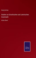 Studien zur Griechischen und Lateinischen Grammatik: Achter Band