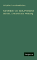 Jahresbericht über das K. Gymnasium und die K. Lateinschule zu Würzburg