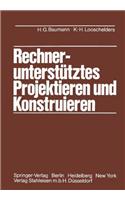 Rechnerunterstutztes Projektieren und Konstruieren