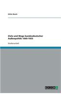 Ziele und Wege bundesdeutscher Außenpolitik 1949-1955