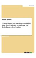 Würde Maslow ein Praktikum empfehlen? Eine theoriegeleitete Betrachtung von Praktika nach dem Studium