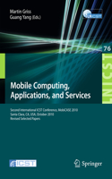 Mobile Computing, Applications, and Services: Second International ICST Conference, MOBICASE 2010, Santa Clara, CA, USA, October 25-28, 2010, Revised Selected Papers(76 Lecture Notes of the Institute for Computer Sciences, Social Informatics and Telecommunications Engineering)
