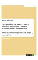 When and how the ideas of classical liberalism mutated into a modern, repressive market fundamentalism: Inflation and economic growth in the light of public spending, monetary aggregates and unemployment. Comparative analysis: 69 countries, 2000-12