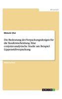 Bedeutung des Verpackungsdesigns für die Kaufentscheidung. Eine conjoint-analytische Studie am Beispiel Lippenstiftverpackung