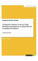 Closing the Nutrient Cycle by Using Bio-Based Amendments as Substitutes for Fossil-Based Fertilizers: A Field Experiment