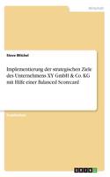 Implementierung der strategischen Ziele des Unternehmens XY GmbH & Co. KG mit Hilfe einer Balanced Scorecard