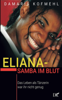 Eliana - Samba im Blut: Das Leben als Tänzerin war ihr nicht genug