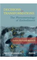 Decisions and Transformations: The Phenomenology of Embodiment