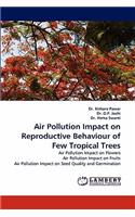 Air Pollution Impact on Reproductive Behaviour of Few Tropical Trees
